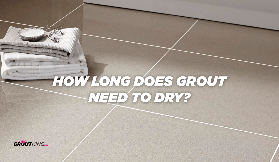 How Long Does Grout Need to Dry? Complete Guide for Dubai Homeowners