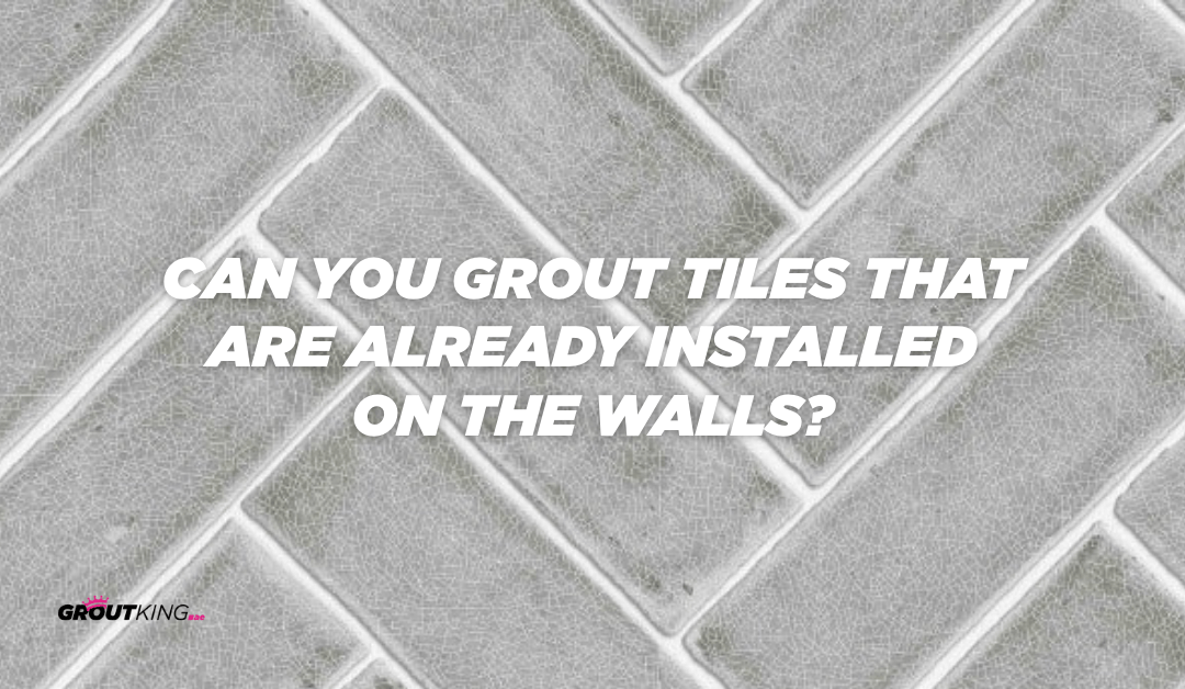 Can You Grout Tiles That Are Already Installed on the Wall